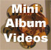 Mini Album Videos